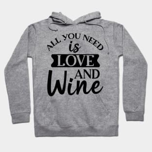 All You Need Is Love And Wine. Funny Wine Lover. Hoodie